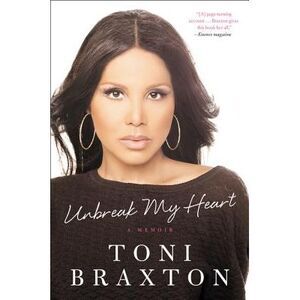 Unbreak My Heart: A Memoir -- Toni Braxton
